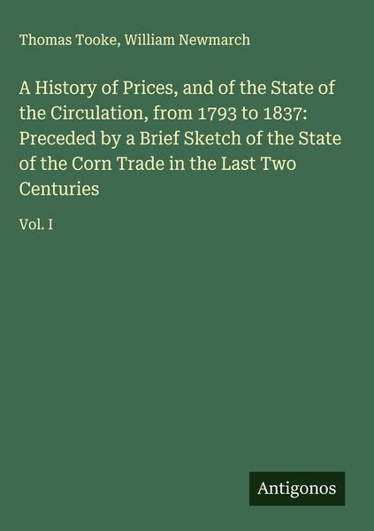 Produktbild: A History of Prices, and of the State of the Circulation, from 1793 to 1837: Preceded by a Brief Sketch of the State of the Corn Trade in the Last Two