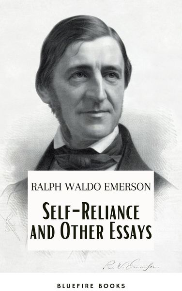 Produktbild: Self-Reliance and Other Essays: Empowering Wisdom from Ralph Waldo Emerson - A Beacon for Independent Thought and Personal Growth