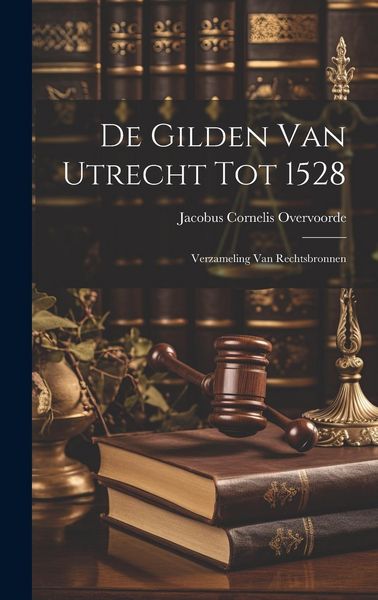 Produktbild: De Gilden van Utrecht tot 1528: Verzameling van Rechtsbronnen