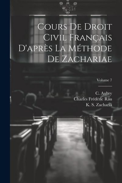 Produktbild: Cours de droit civil fran&ccedil;ais d'apr&egrave;s la m&eacute;thode de Zachariae; Volume 7