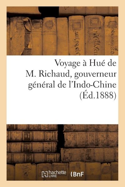 Produktbild: Voyage &agrave; Hu&eacute; de M. Richaud, gouverneur g&eacute;n&eacute;ral de l'Indo-Chine