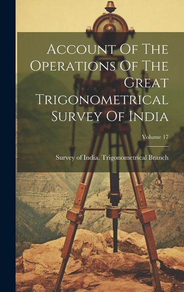 Produktbild: Account Of The Operations Of The Great Trigonometrical Survey Of India; Volume 17