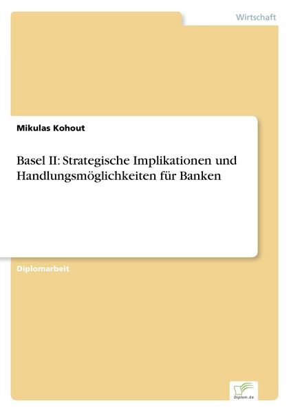 Basel II: Strategische Implikationen und Handlungsmöglichkeiten für Banken, Taschenbuch von Mikulas Kohout, GRIN, 9783838690865