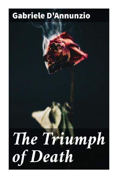 The Triumph of Death, Taschenbuch von Gabriele D'Annunzio; Good Press, 9788027297238