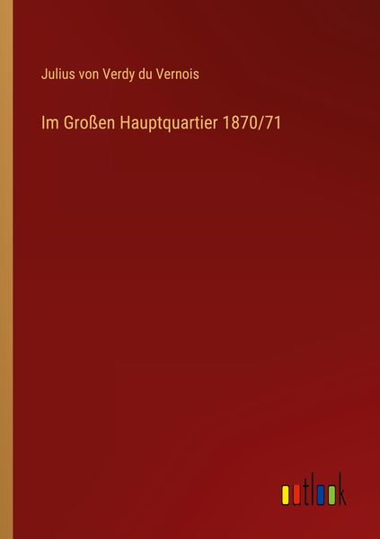 Produktbild: Im Gro&szlig;en Hauptquartier 1870/71