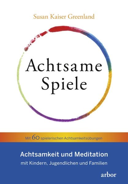 Achtsame Spiele, Paperback von Susan Kaiser Greenland, Arbor, 978-3-86781-177-4
