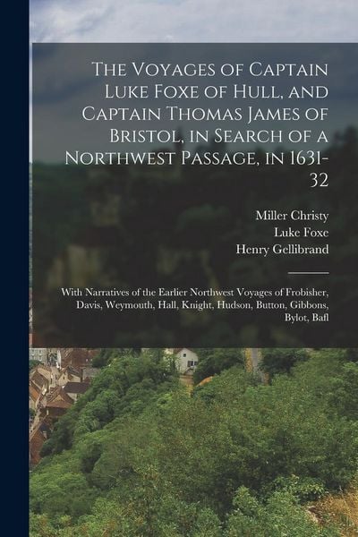 Produktbild: The Voyages of Captain Luke Foxe of Hull, and Captain Thomas James of Bristol, in Search of a Northwest Passage, in 1631-32: With Narratives of the Ea