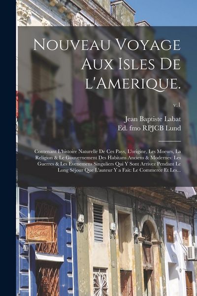 Produktbild: Nouveau Voyage Aux Isles De L'Amerique.: Contenant L'histoire Naturelle De Ces Pays, L'origine, Les Moeurs, La Religion & Le Gouvernement Des Habitans