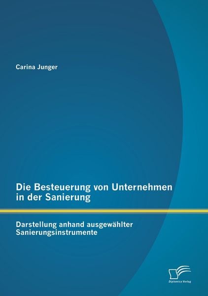 Produktbild: Die Besteuerung von Unternehmen in der Sanierung: Darstellung anhand ausgew&auml;hlter Sanierungsinstrumente