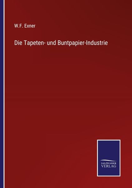Die Tapeten- und Buntpapier-Industrie, Taschenbuch von W. F. Exner, Outlook, 9783375015701