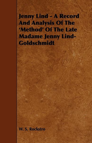 Produktbild: Jenny Lind - A Record and Analysis of the 'Method' of the Late Madame Jenny Lind-Goldschmidt
