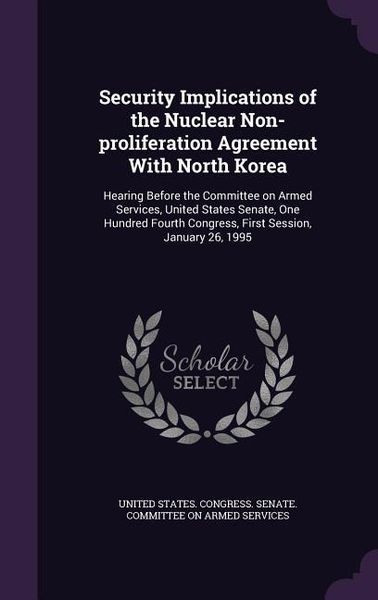 Produktbild: Security Implications of the Nuclear Non-proliferation Agreement With North Korea