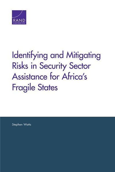 Produktbild: Identifying and Mitigating Risks in Security Sector Assistance for Africa's Fragile States