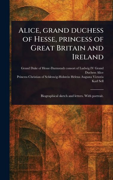 Produktbild: Alice, Grand Duchess of Hesse, Princess of Great Britain and Ireland