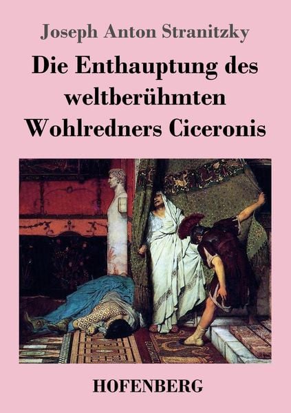 Produktbild: Die Enthauptung des weltber&uuml;hmten Wohlredners Ciceronis