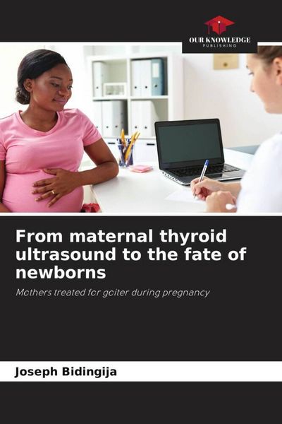 Produktbild: From maternal thyroid ultrasound to the fate of newborns