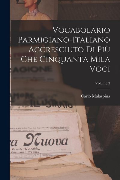 Produktbild: Vocabolario Parmigiano-Italiano Accresciuto Di Pi&ugrave; Che Cinquanta Mila Voci; Volume 3