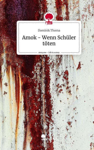 Produktbild: Amok - Wenn Sch&uuml;ler t&ouml;ten. Life is a Story - story.one