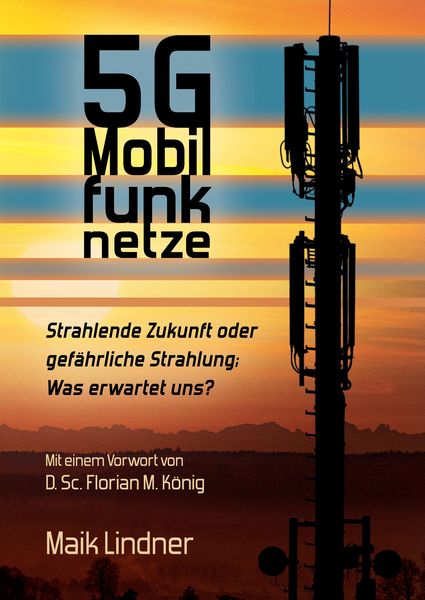 Produktbild: 5G Mobilfunknetze: Strahlende Zukunft oder gef&auml;hrliche Strahlung; Was erwartet uns ?