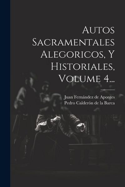 Produktbild: Autos Sacramentales Alegoricos, Y Historiales, Volume 4...