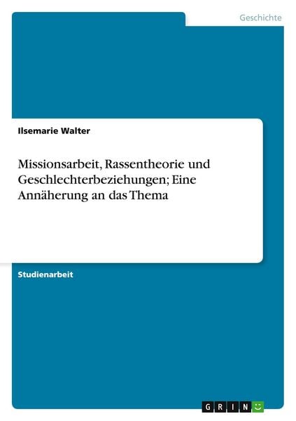 Produktbild: Missionsarbeit, Rassentheorie und Geschlechterbeziehungen; Eine Ann&auml;herung an das Thema