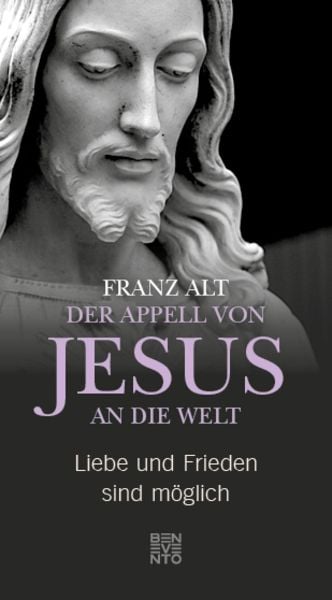 Der Appell von Jesus an die Welt, Gebundene Ausgabe von Franz Alt, Benevento, 978-3-7109-0030-3