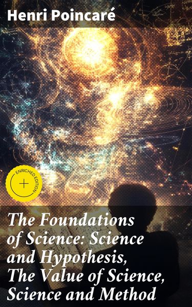 Produktbild: The Foundations of Science: Science and Hypothesis, The Value of Science, Science and Method