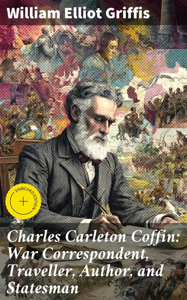 Produktbild: Charles Carleton Coffin: War Correspondent, Traveller, Author, and Statesman