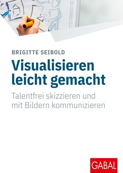 Visualisieren leicht gemacht, Gebundene Ausgabe von Brigitte Seibold, Gabal, 978-3-96739-167-1