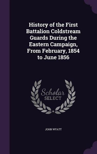 Produktbild: History of the First Battalion Coldstream Guards During the Eastern Campaign, From February, 1854 to June 1856