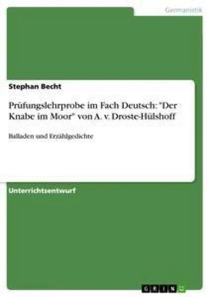 Prüfungslehrprobe im Fach Deutsch: 'Der Knabe im Moor' von A. v. Droste-Hülshoff, Taschenbuch von Stephan Becht, GRIN, 9783640373109