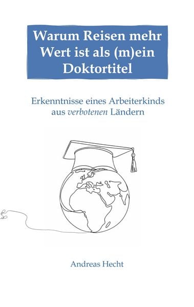 Produktbild: Warum Reisen mehr Wert ist als (m)ein Doktortitel