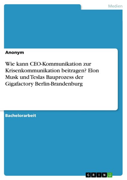 Produktbild: Wie kann CEO-Kommunikation zur Krisenkommunikation beitragen? Elon Musk und Teslas Bauprozess der Gigafactory Berlin-Brandenburg