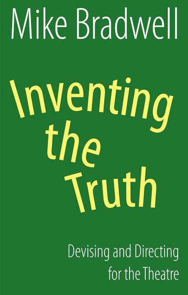 Produktbild: Inventing the Truth: Devising and Directing for the Theatre