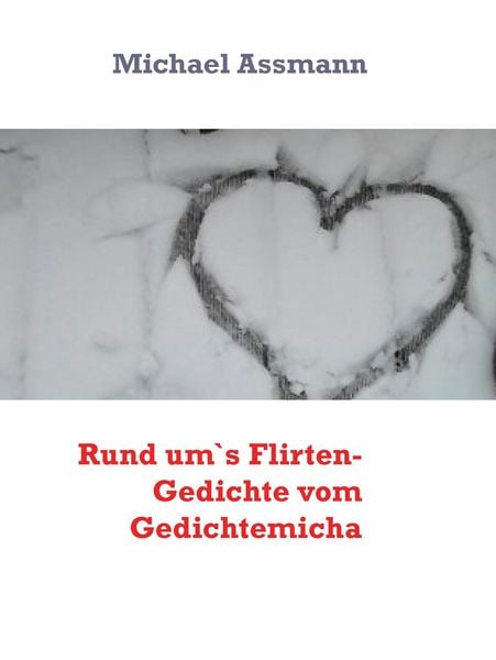 Produktbild: Rund um`s Flirten- Gedichte vom Gedichtemicha