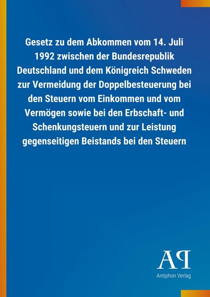 Produktbild: Gesetz zu dem Abkommen vom 14. Juli 1992 zwischen der Bundesrepublik Deutschland und dem K&ouml;nigreich Schweden zur Vermeidung der Doppelbesteuerung bei den Steuern vom Einkommen und vom Verm&ouml;gen sowie bei den Erbschaft- und Schenkungsteuern und zur Leistung gegenseitigen Beistands bei den Steuern