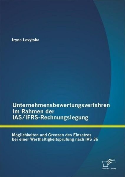 Produktbild: Unternehmensbewertungsverfahren im Rahmen der IAS/IFRS-Rechnungslegung: M&ouml;glichkeiten und Grenzen des Einsatzes bei einer Werthaltigkeitspr&uuml;fung nach