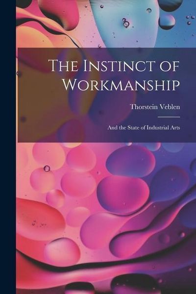 Produktbild: The Instinct of Workmanship: And the State of Industrial Arts
