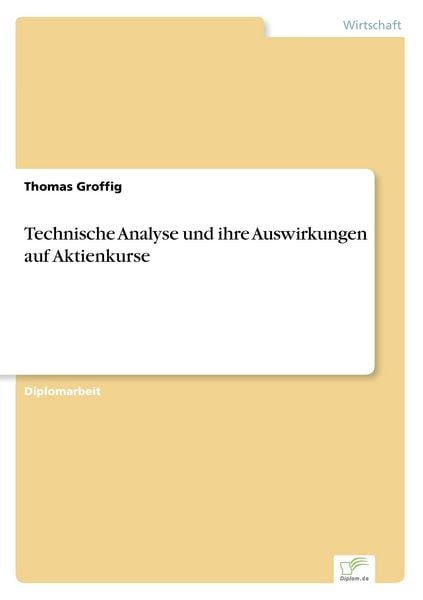 Technische Analyse und ihre Auswirkungen auf Aktienkurse, Taschenbuch von Thomas Groffig, GRIN, 9783838662268