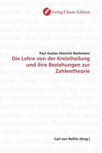 Bachmann, P: Die Lehre von der Kreistheilung und ihre Bezieh, Taschenbuch von Paul Gustav Heinrich Bachmann, Classic Edition, 978-3-86932-241-4