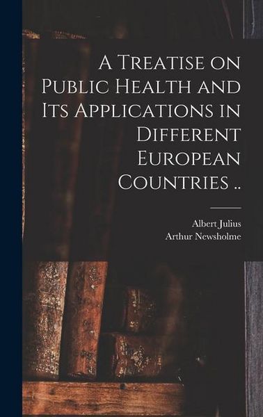 Produktbild: A Treatise on Public Health and Its Applications in Different European Countries ..