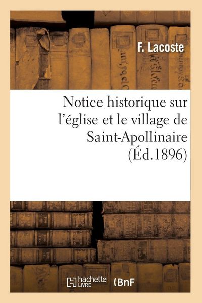 Produktbild: Notice historique sur l'&eacute;glise et le village de Saint-Apollinaire , (&Eacute;d.1896)
