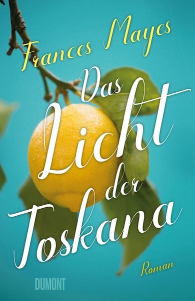 Das Licht der Toskana, Taschenbuch von Frances Mayes, DuMont Buchverlag, 9783832164942