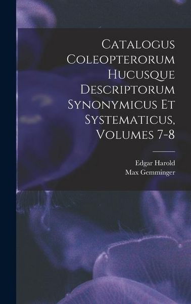 Produktbild: Catalogus Coleopterorum Hucusque Descriptorum Synonymicus Et Systematicus, Volumes 7-8