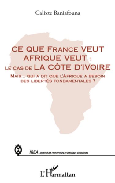 Produktbild: Ce que france veut afrique veut : - le cas de la cote d'ivoi