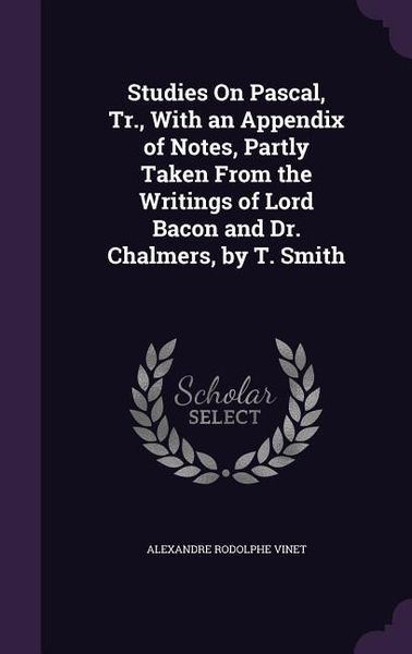 Produktbild: Studies On Pascal, Tr., With an Appendix of Notes, Partly Taken From the Writings of Lord Bacon and Dr. Chalmers, by T. Smith