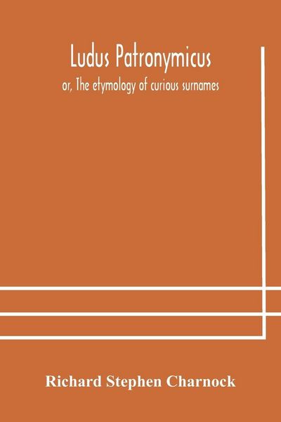 Produktbild: Ludus Patronymicus; Or, The Etymology Of Curious Surnames