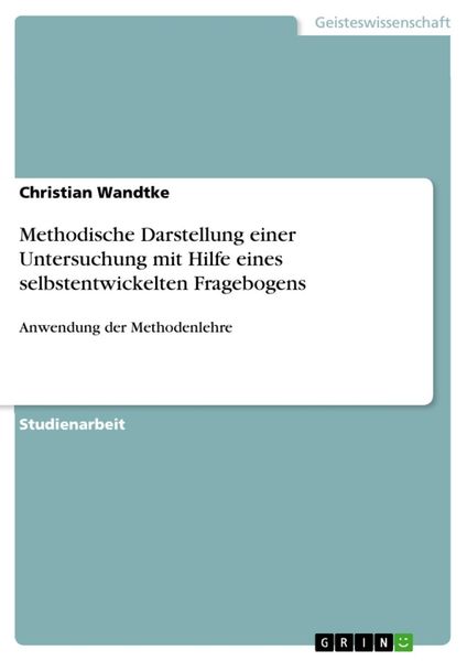 Produktbild: Methodische Darstellung einer Untersuchung mit Hilfe eines selbstentwickelten Fragebogens