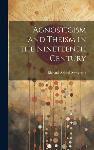 Produktbild: Agnosticism and Theism in the Nineteenth Century