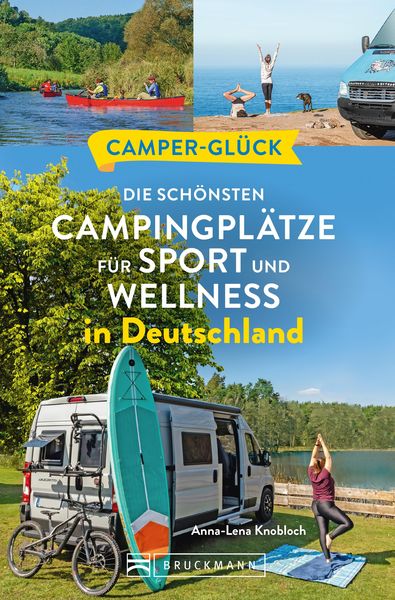 Produktbild: Campergl&uuml;ck Die sch&ouml;nsten Campingpl&auml;tze f&uuml;r Sport - und Wellnessfans in Deutschland